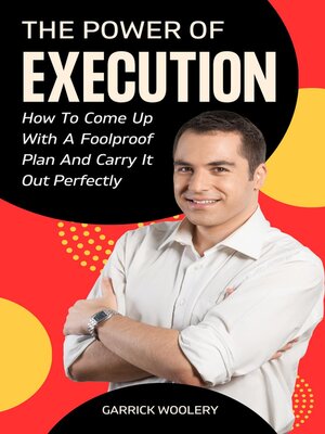 cover image of The Power of Execution--How to Come Up With a Foolproof Plan and Carry It Out Perfectly